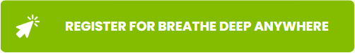 Register for Breathe Deep ANYWHERE