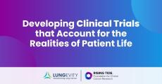 Developing clinical trials that account for the realities of patient life