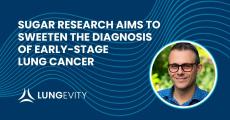Dr. Scafoglio and the title: Sugar Research Aims to Sweeten the Diagnosis of Early-Stage Lung Cancer
