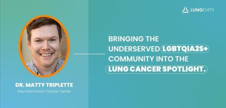 Bringing the Underserved LGBTQIA2S+ Community into the Lung Cancer Spotlight